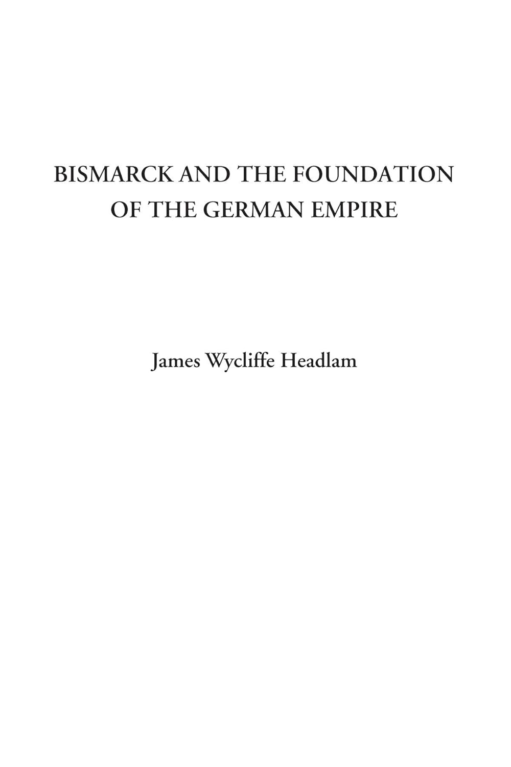 Bismarck and the Foundation of the German Empire: A Deep Dive