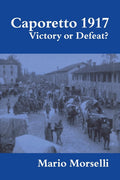 Caporetto 1917: Victory or Defeat? Military History Insights