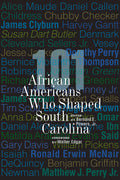 101 African Americans Who Shaped South Carolina - Concise Biographical