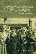 Peasant Women and Politics in Fascist Italy: The Massaie Rurali