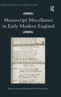 Manuscript Miscellanies in Early Modern England by Daniel Starza Smith