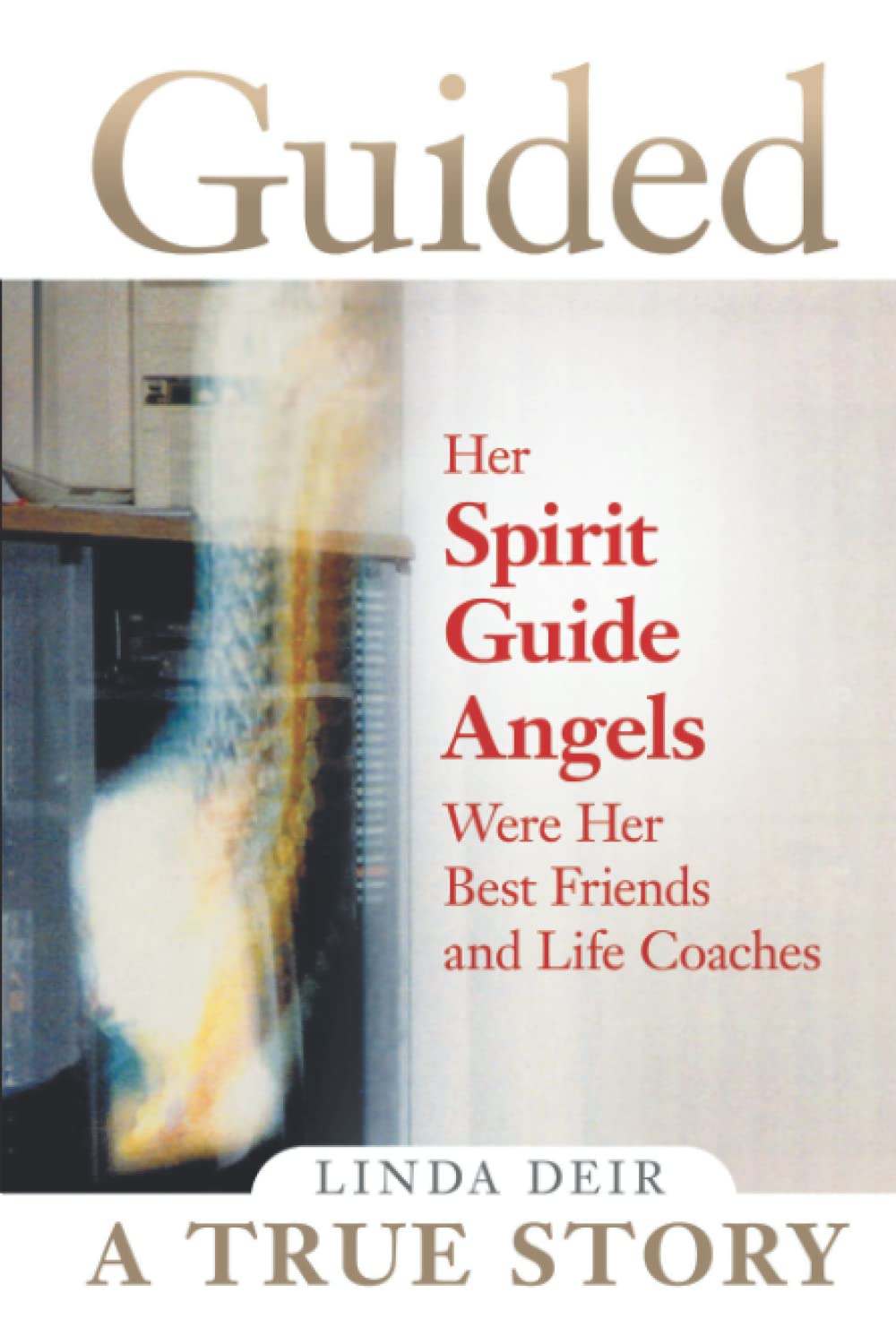 Guided: Her Spirit Guide Angels Were Her Best Friends and Life Coaches