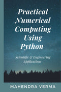 Practical Numerical Computing Using Python: Scientific & Engineering