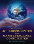 Mi cuaderno de AGRADECIMIENTOS y mis MANIFESTACIONES CONSCIENTES