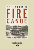 Fire Canoe: Prairie Steamboat Days Revisited - A Captivating Journey