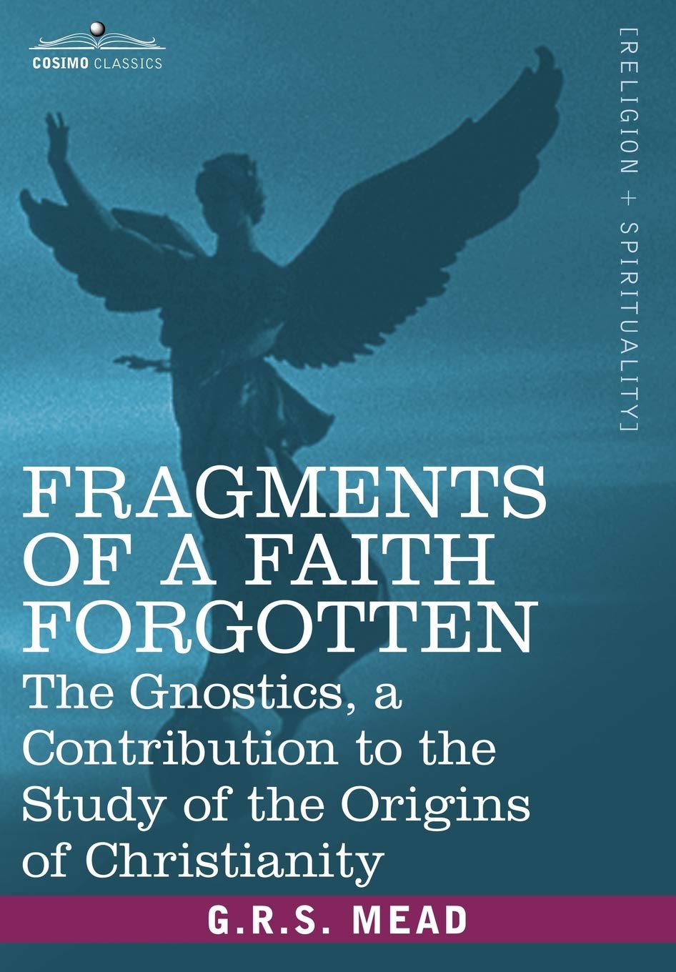 Fragments of a Faith Forgotten: The Gnostics and Christianity