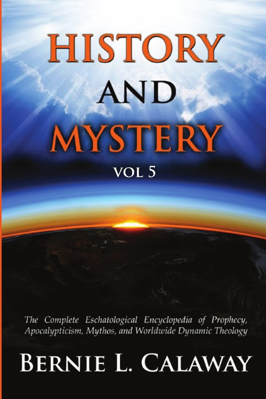 History and Mystery: The Complete Eschatological Encyclopedia Vol 5