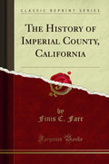 The History of Imperial County, California - Classic Reprint