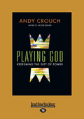 Playing God: Redeeming The Gift Of Power - Thoughtful Christian