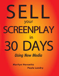Sell Your Screenplay in 30 Days: Using New Media - Practical Workbook