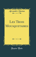 Les Trois Mousquetaires Classic Reprint French Edition Review