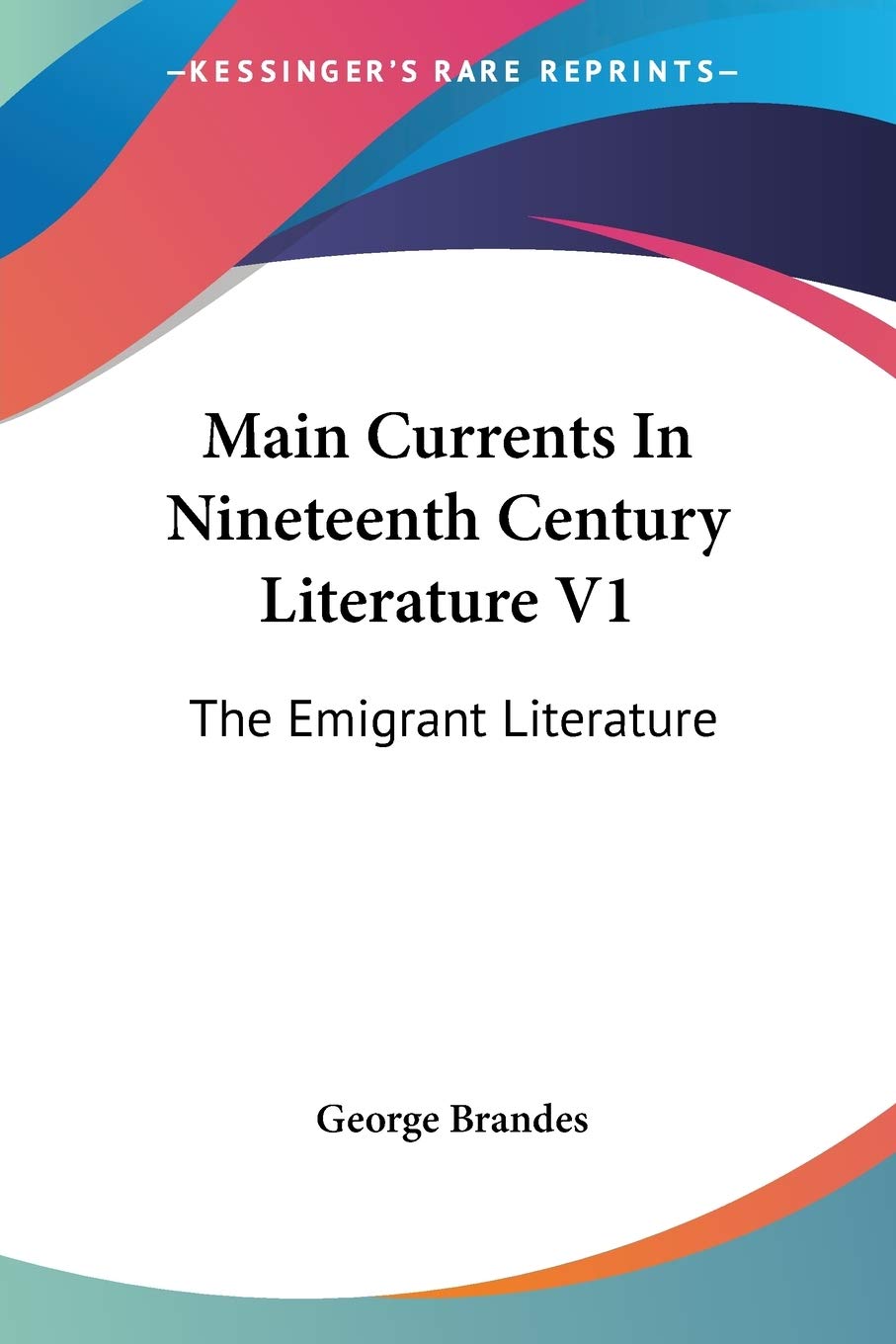 Main Currents In Nineteenth Century Literature V1: Emigrant Literature