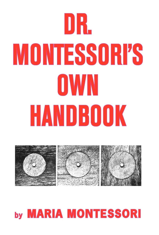 Dr. Montessori's Own Handbook: A Comprehensive Guide to Education