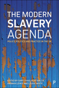 The Modern Slavery Agenda: Policy, Politics and Practice Review