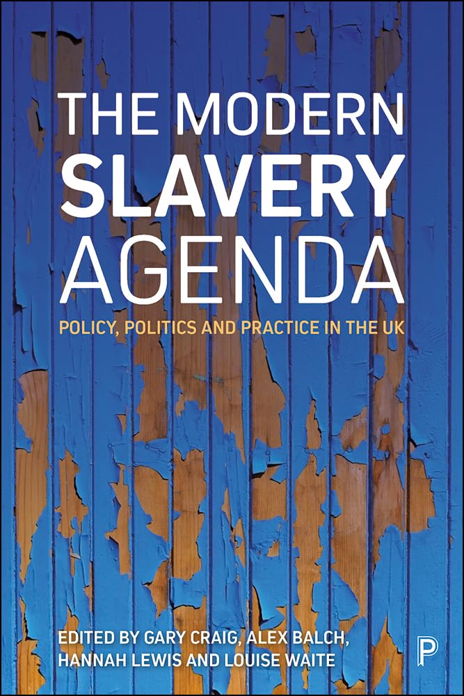 The Modern Slavery Agenda: Policy, Politics and Practice Review