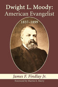 Dwight L. Moody: American Evangelist, 1837-1899 - Scholarly Biography