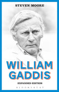 William Gaddis: Expanded Edition - Definitive Study of Gaddis