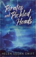 Pirates And Pickled Heads: Sea Tales From Scotland - Large Print
