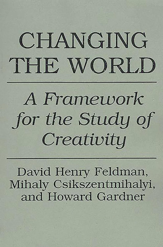Changing the World: A Framework for the Study of Creativity