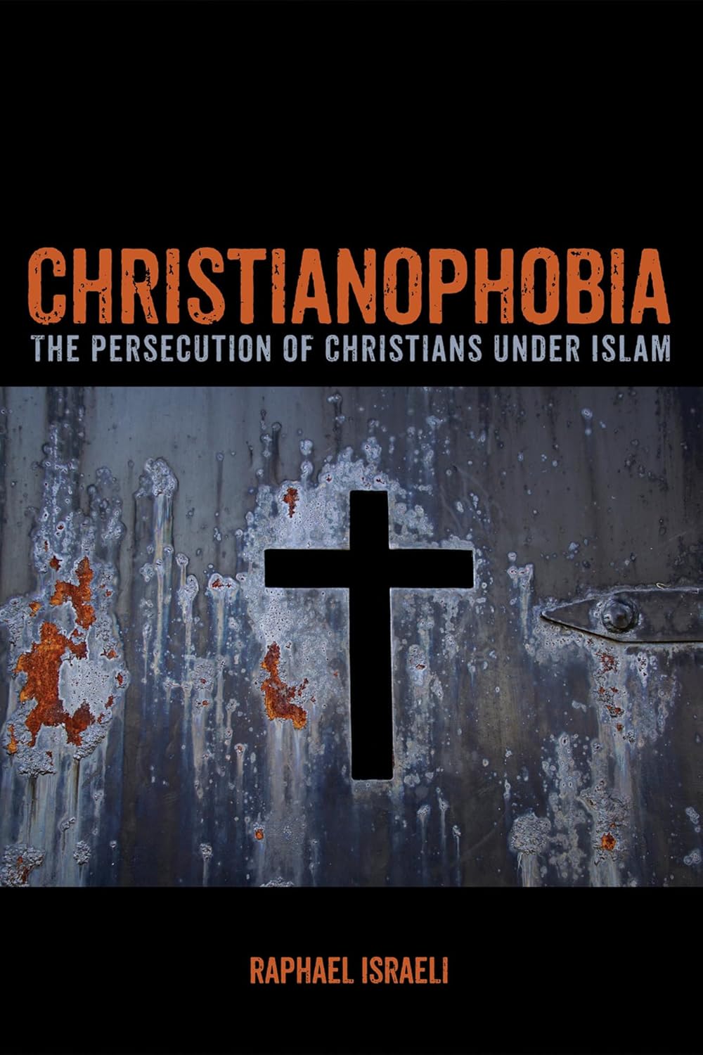Christianophobia: The Persecution of Christians Under Islam Explained