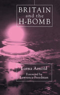Britain and the H-Bomb - Archive-Based History L Arnold