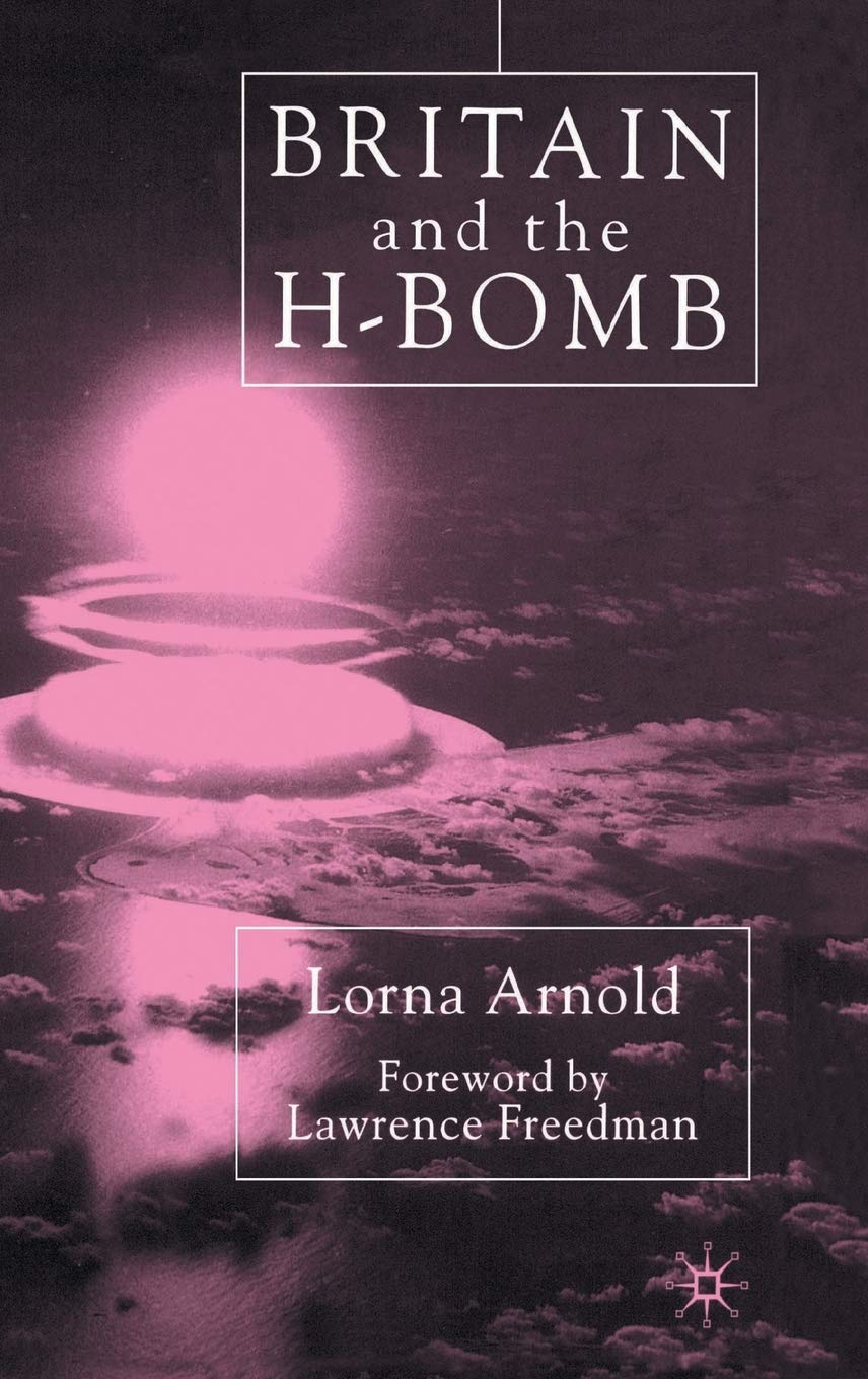 Britain and the H-Bomb: A Comprehensive Analysis of Nuclear Policy