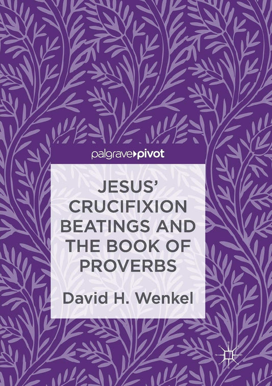 Jesus' Crucifixion Beatings and the Book of Proverbs Review