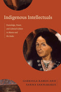 Indigenous Intellectuals: Knowledge and Power in Mexico and the Andes