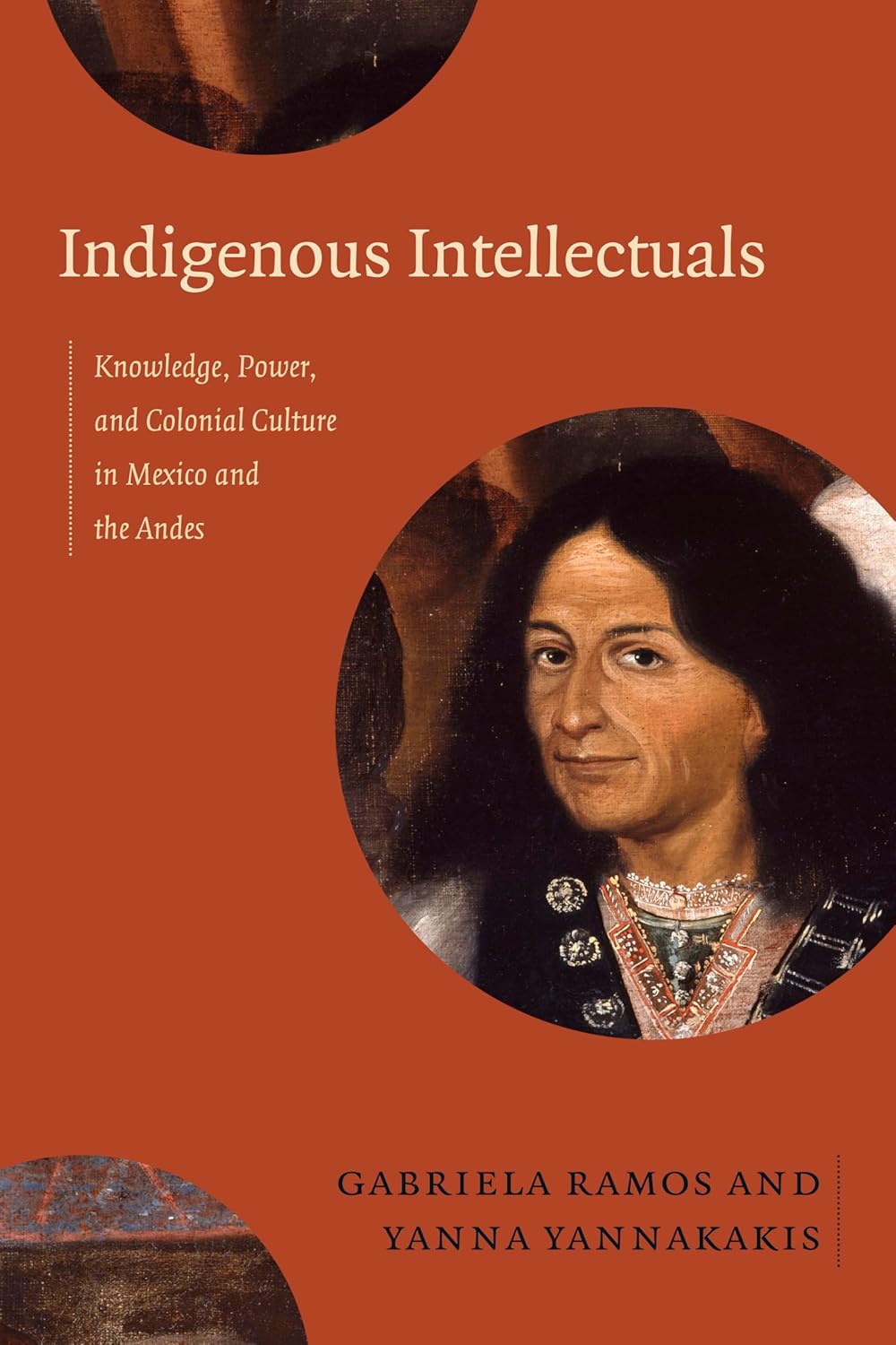 Indigenous Intellectuals: Knowledge and Power in Mexico and the Andes