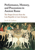Performance, Memory, and Processions in Ancient Rome - Scholarly
