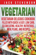 Vegetarian Delicious Cookbook - Quick, Healthy Meal Plans and Recipes