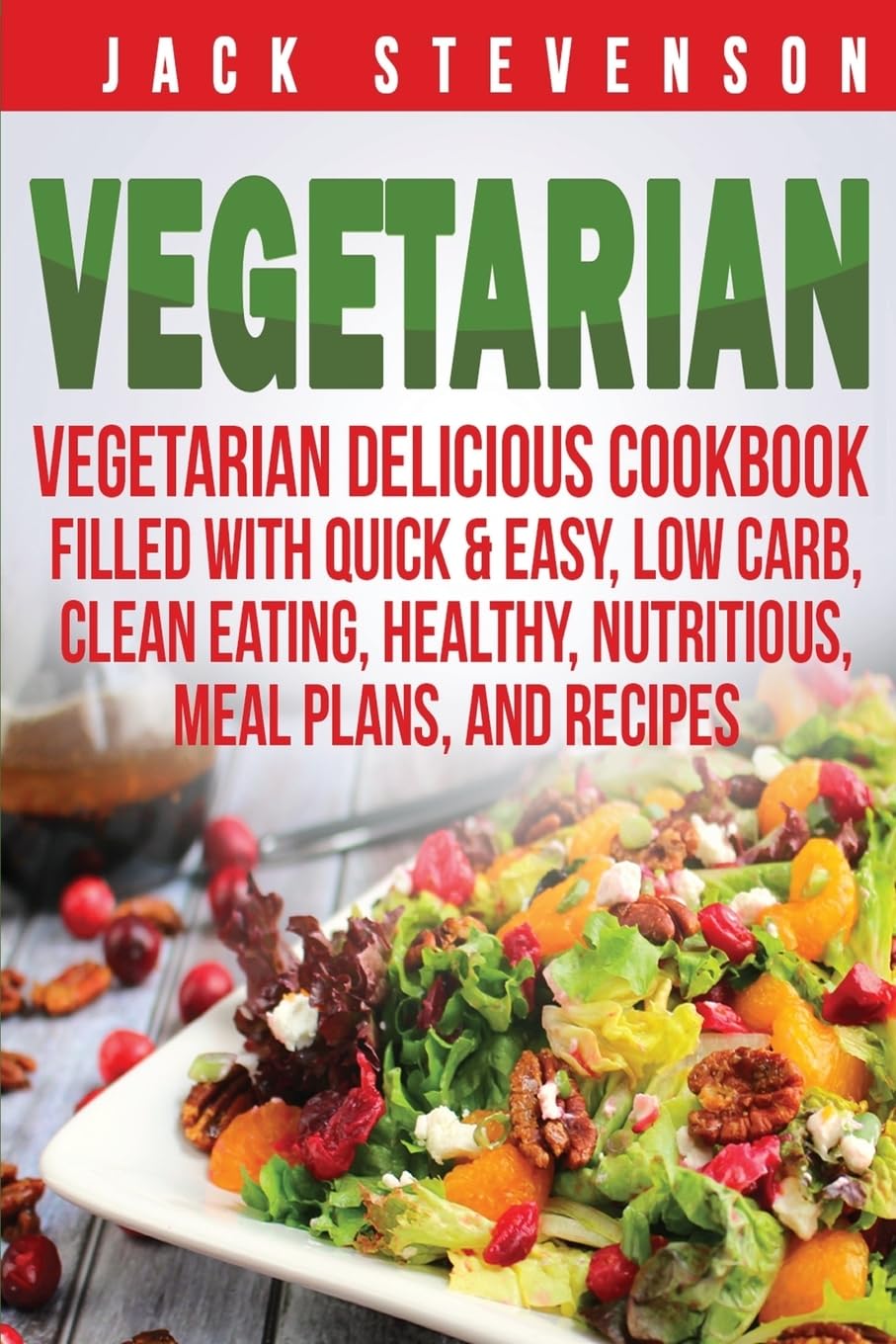Vegetarian Delicious Cookbook for Quick & Easy Low Carb Meals