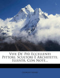 Vite De' Piu Eccellenti Pittori, Scultori E Architetti Review