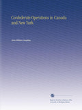 Confederate Operations in Canada and New York - Detailed Civil War