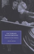 Victorian Honeymoons: Journeys to the Conjugal by Helena Michie