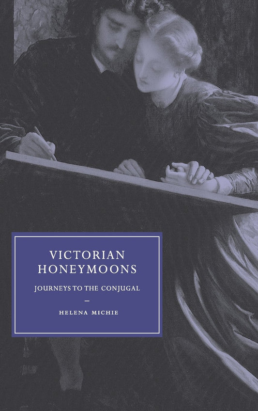 Victorian Honeymoons: Journeys to the Conjugal by Helena Michie
