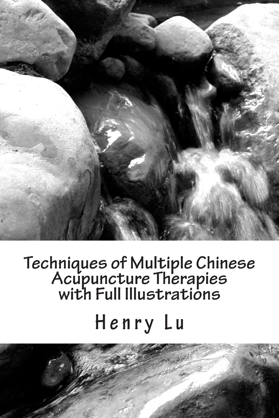 Techniques of Multiple Chinese Acupuncture Therapies Illustrated Guide