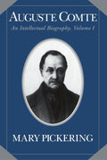 Auguste Comte: Volume 1 Intellectual Biography - Scholarly