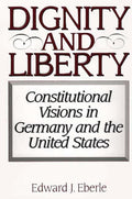 Dignity and Liberty: Constitutional Visions in Germany and the US