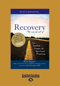 Recovery The Sacred Art: The Twelve Steps As Spiritual - Deep Recovery