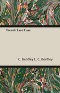 Trent's Last Case - Classic Detective Novel Reissue