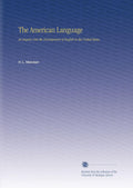 The American Language: An Inquiry Into the Development of English in