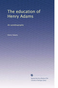 The education of Henry Adams: An autobiography - Classic intellectual