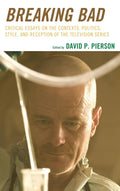 Breaking Bad: Critical Essays on the Contexts, Politics, Style