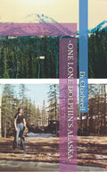 ONE LONE DOLPHINS~ALASKA: Escape to Babylon - A Captivating Journey