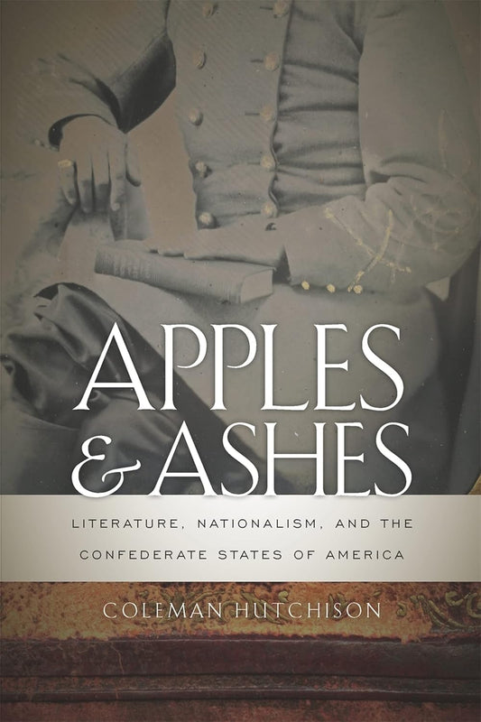 Apples and Ashes: Literature and Nationalism in the Confederacy