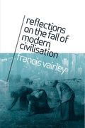 Reflections on the Fall of Modern Civilisation by Francis Vairley