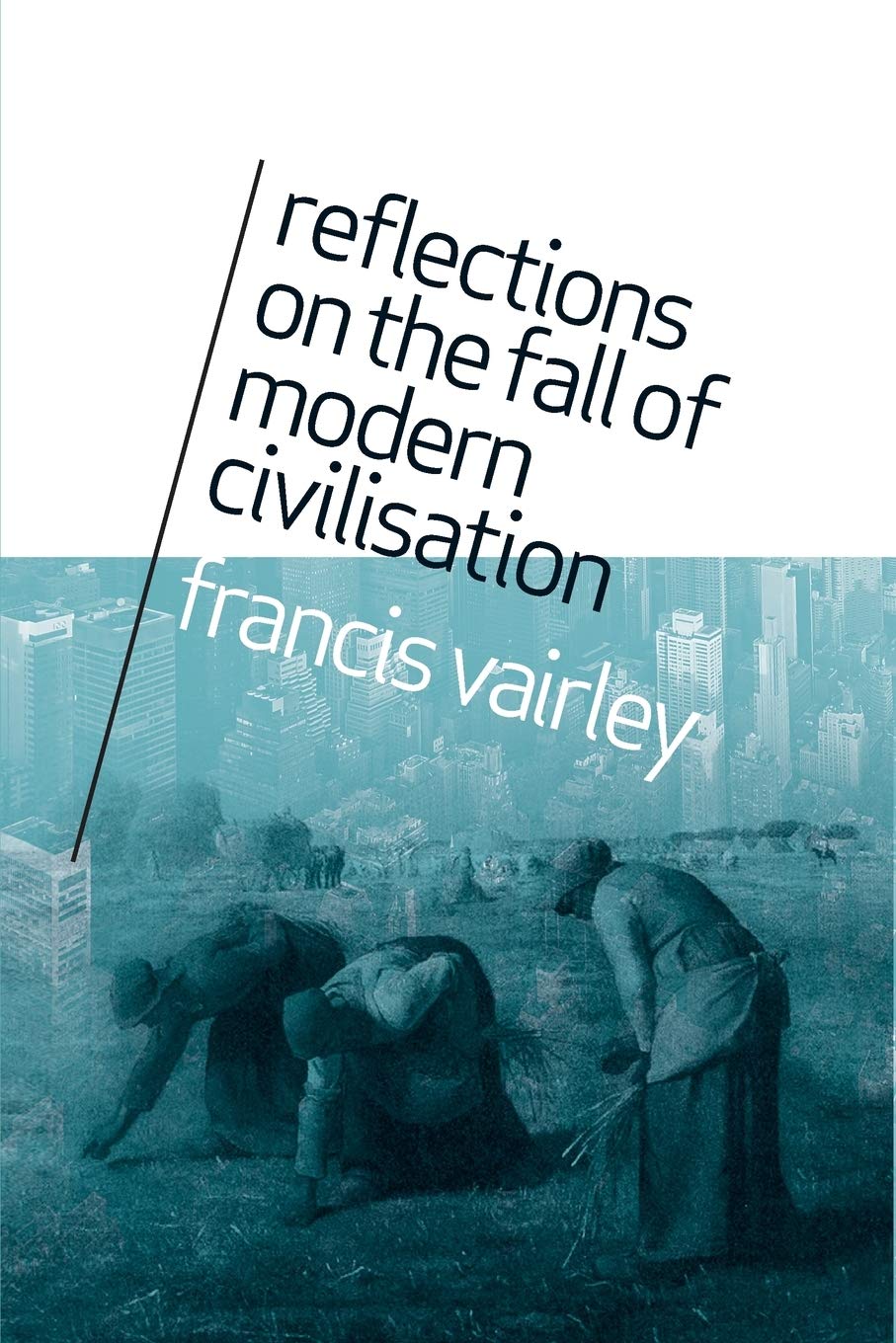 Reflections on the Fall of Modern Civilisation by Francis Vairley
