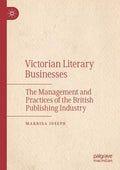 Victorian Literary Businesses: The Management and Practices