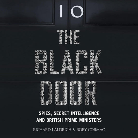 The Black Door: Spies, Secret Intelligence and British Prime Ministers